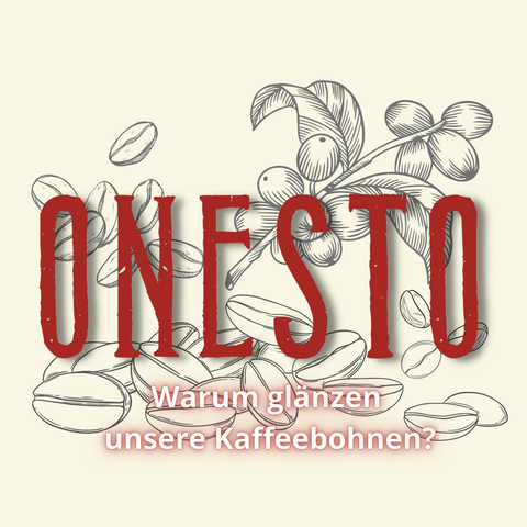 ONESTO - warum glänzen unsere Kaffeebohnen